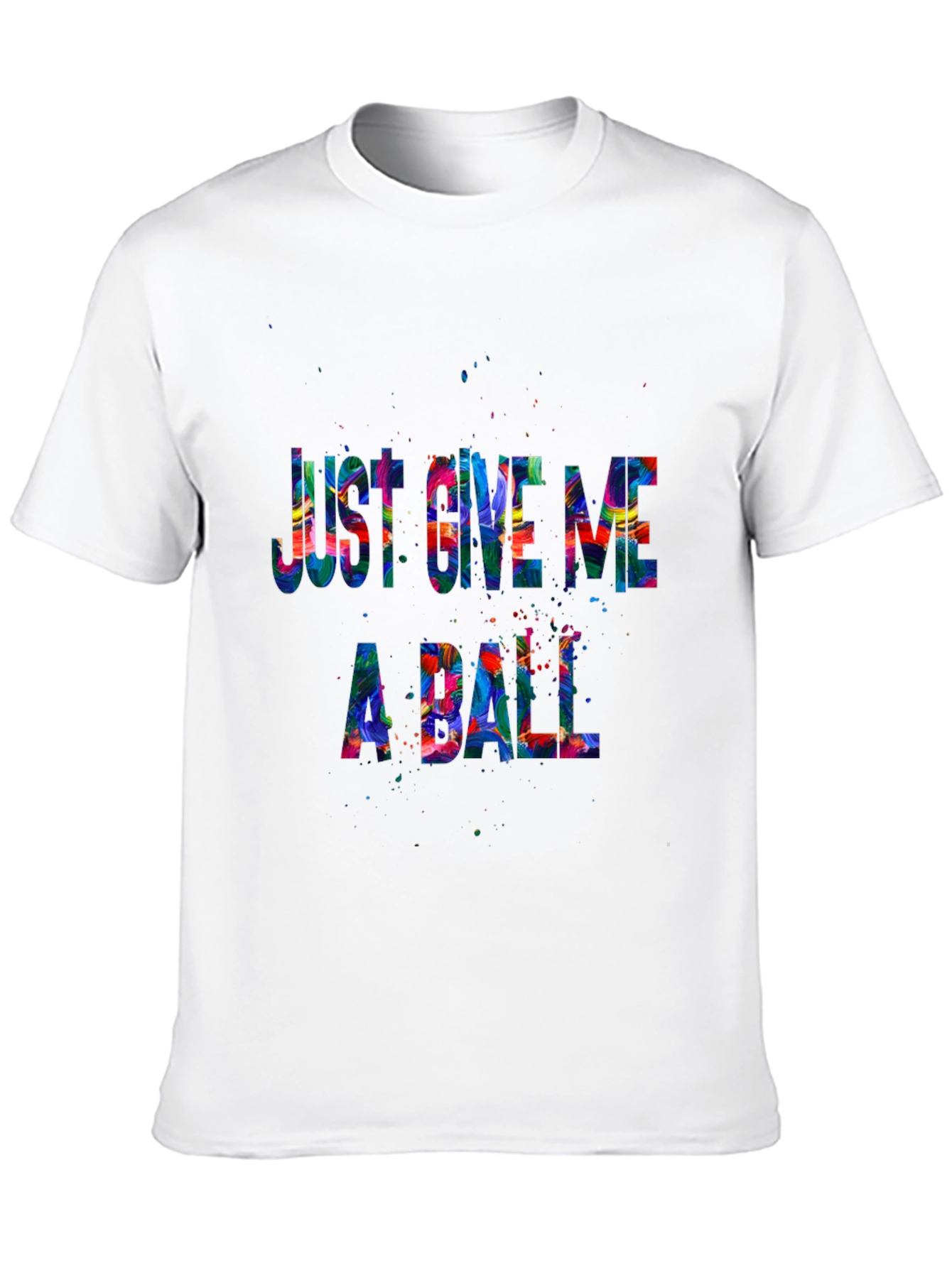 Just Give Me A Ball Graphic T-Shirt