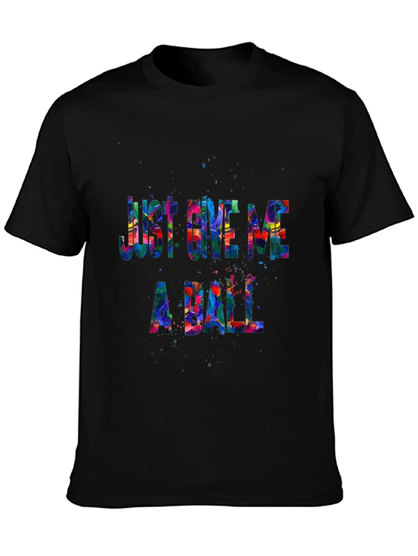 Just Give Me A Ball Graphic T-Shirt