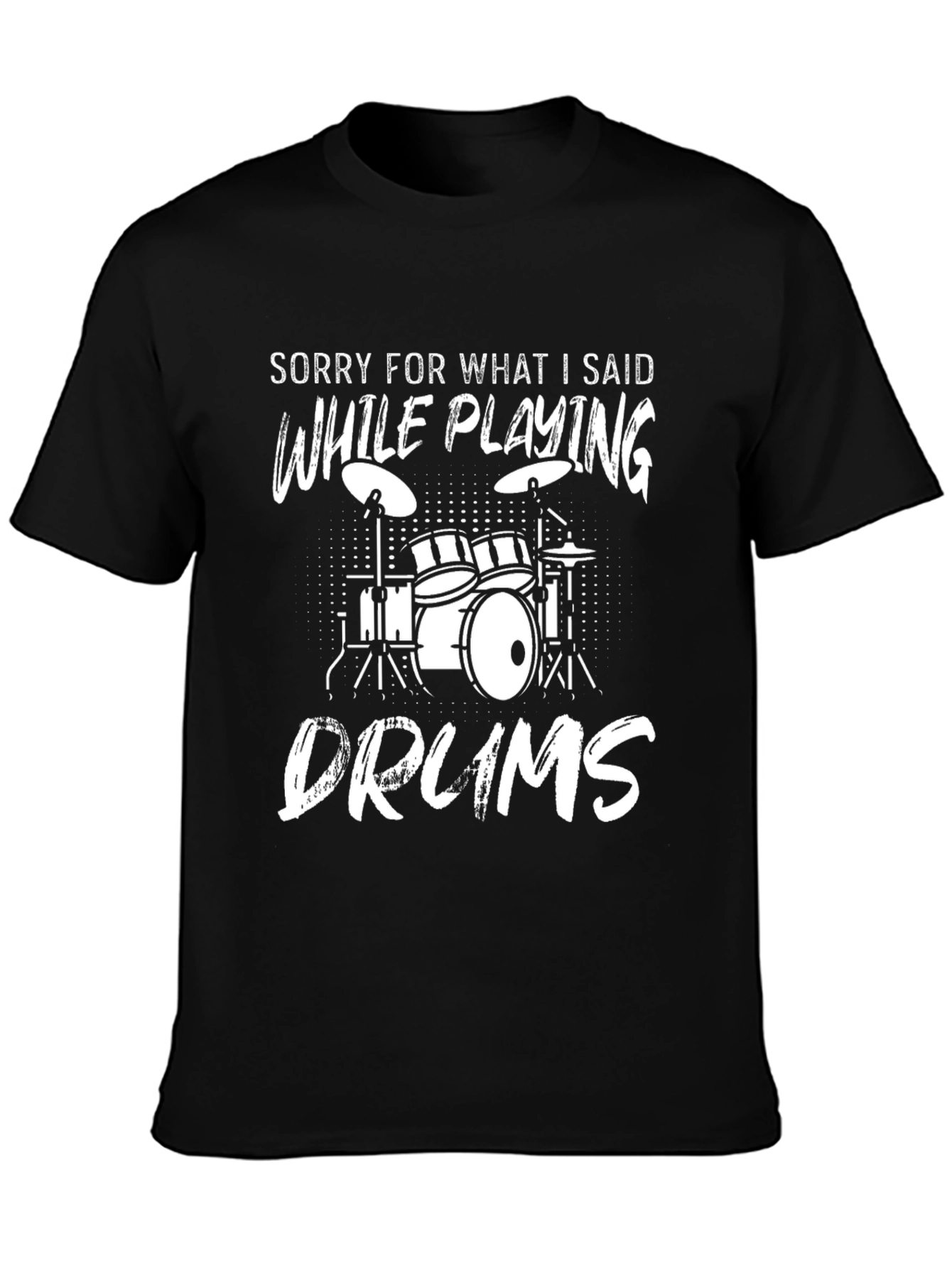 Drummer T-Shirt: Sorry For What I Said