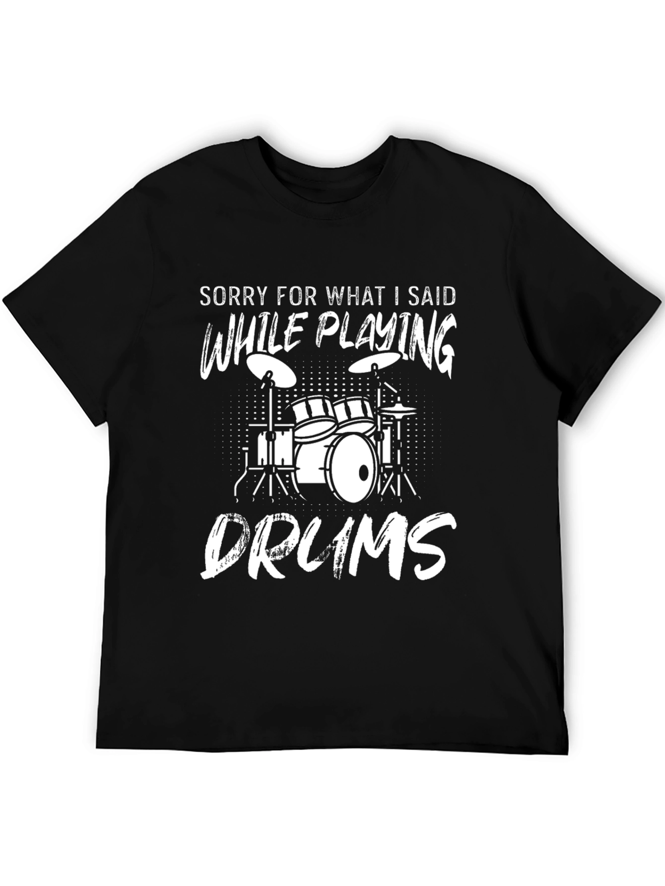 Drummer T-Shirt: Sorry For What I Said