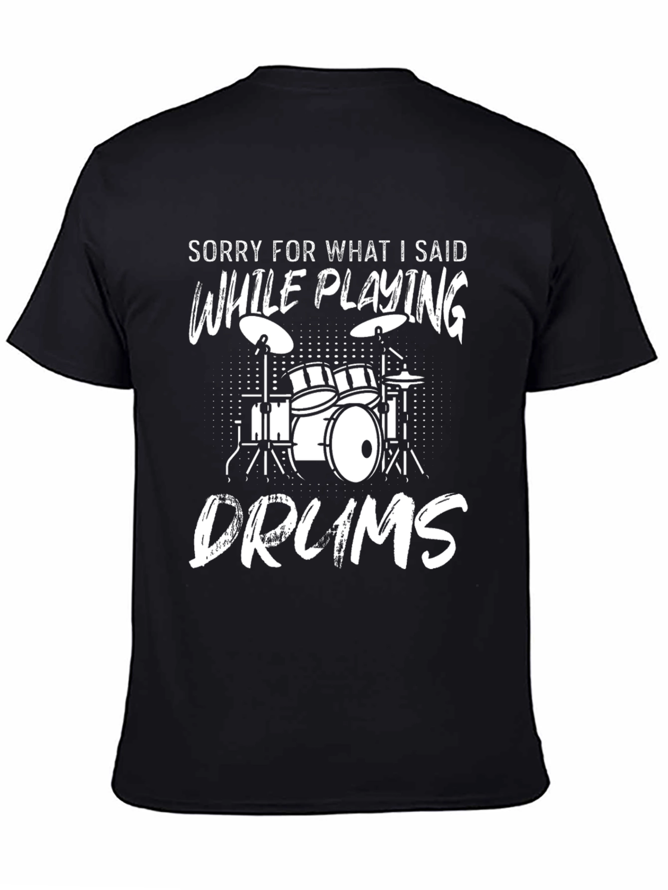 Drummer T-Shirt: Sorry For What I Said