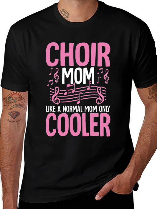 Choir Mom T-Shirt - Like a Normal Mom Only Cooler