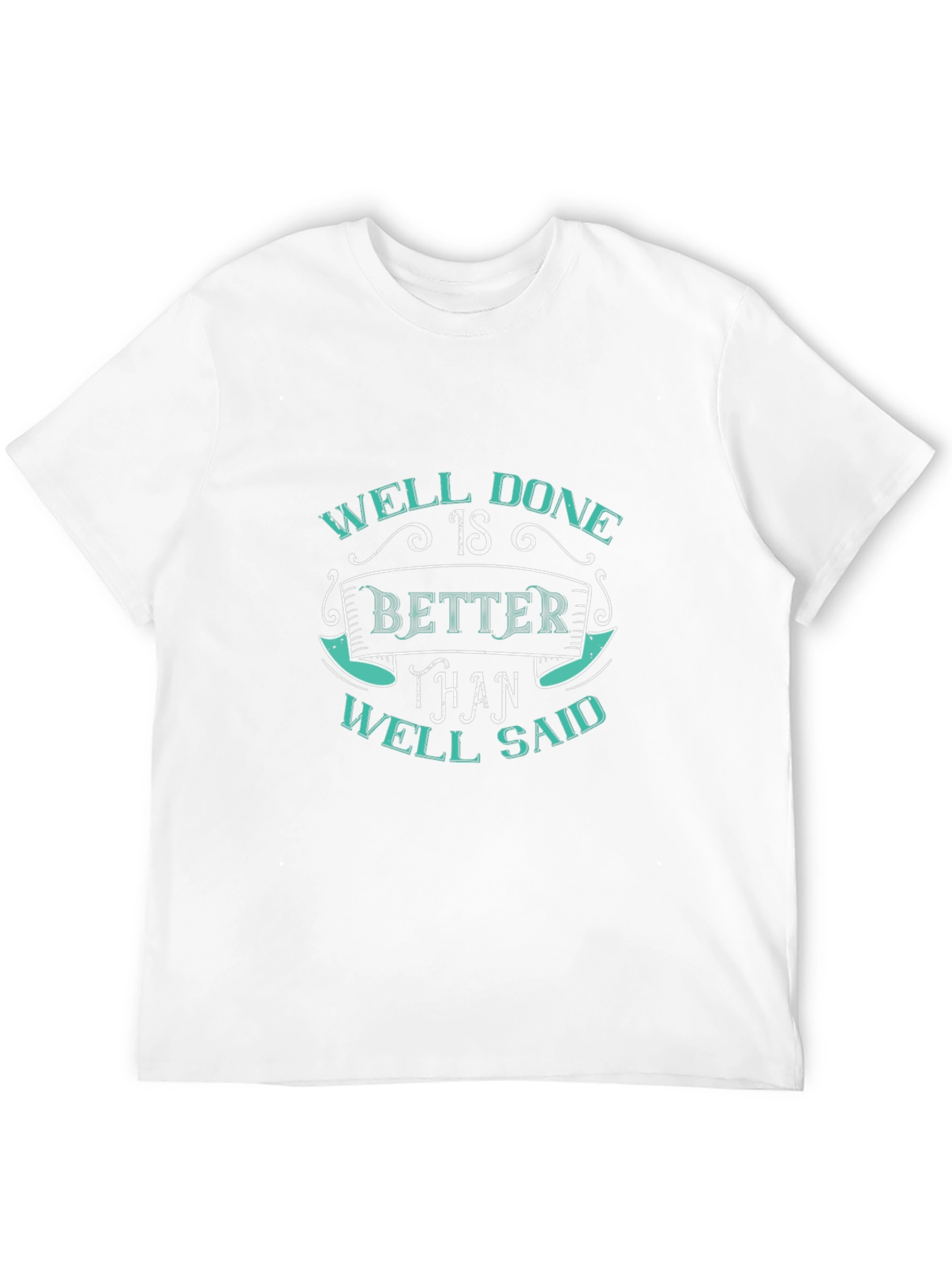 Well Done Better Than Well Said Graphic Tee