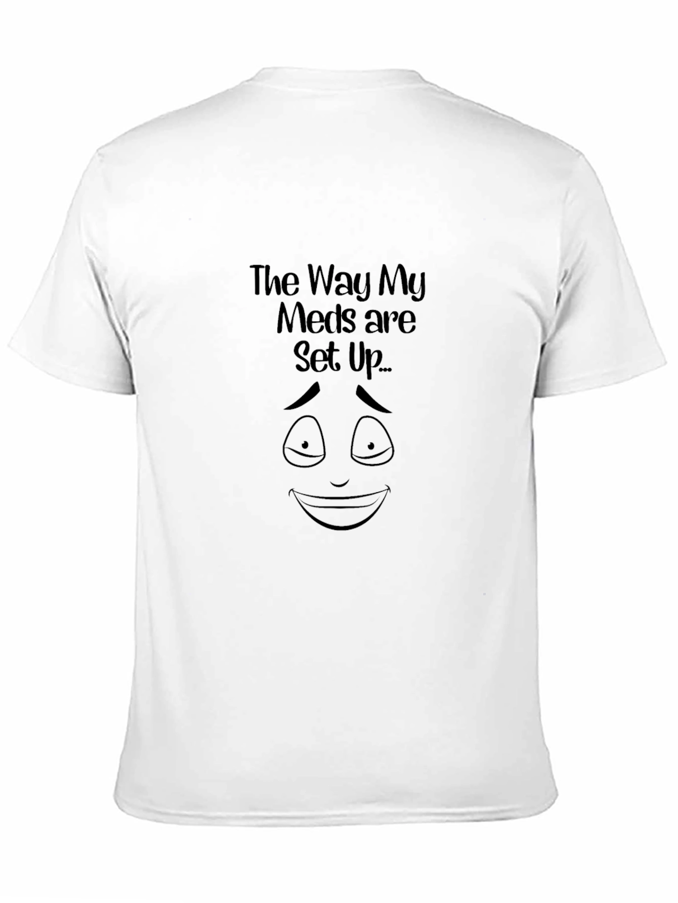 The Way My Meds Are Set Up Graphic Tee