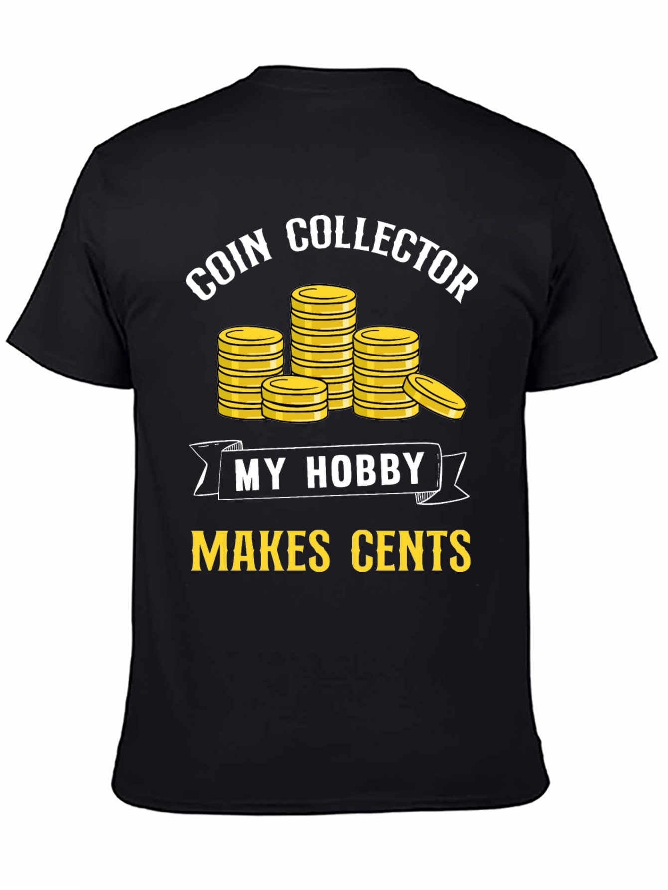 Coin Collector Hobby T-Shirt - Makes Cents!