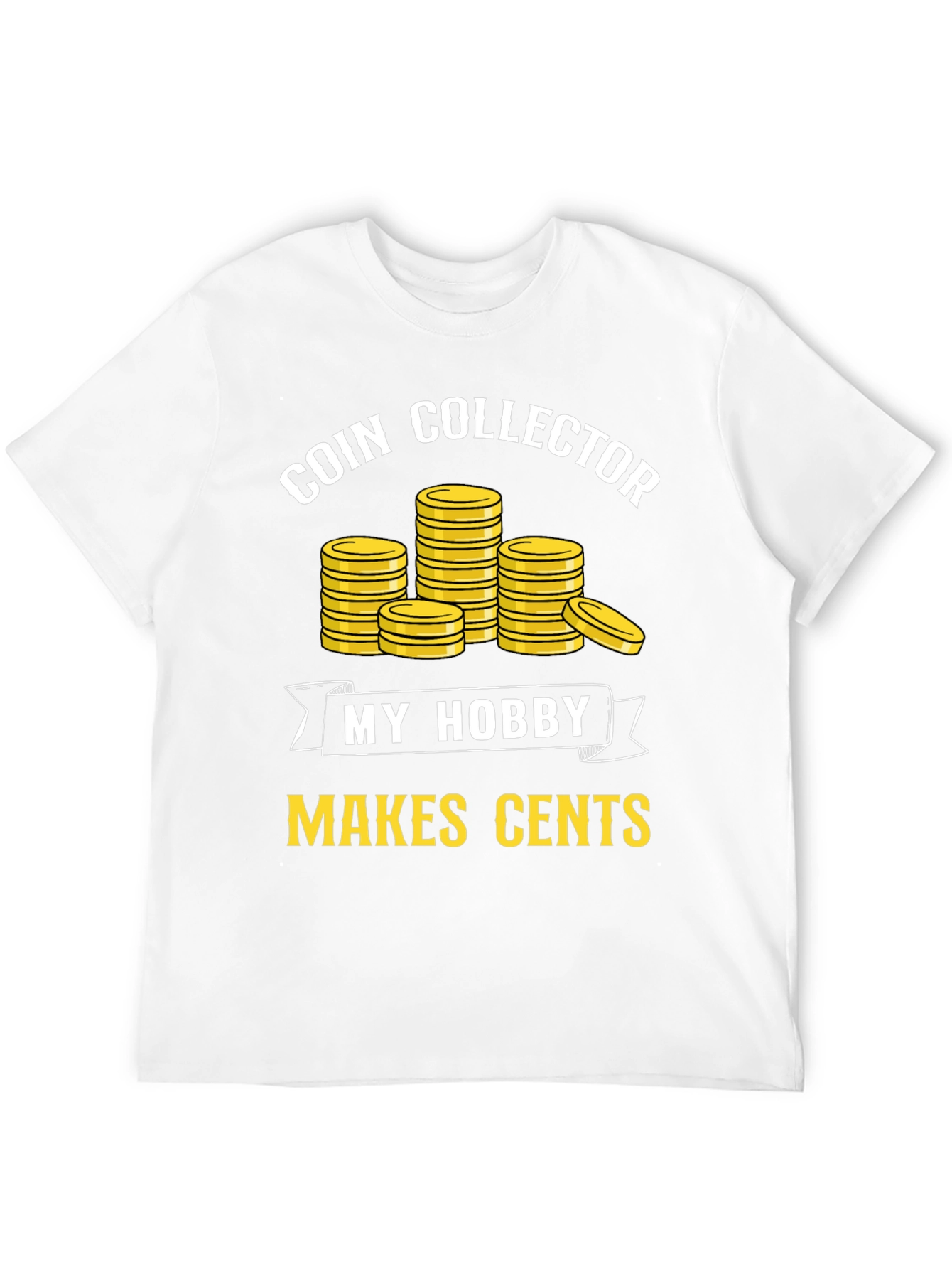 Coin Collector Hobby T-Shirt - Makes Cents!