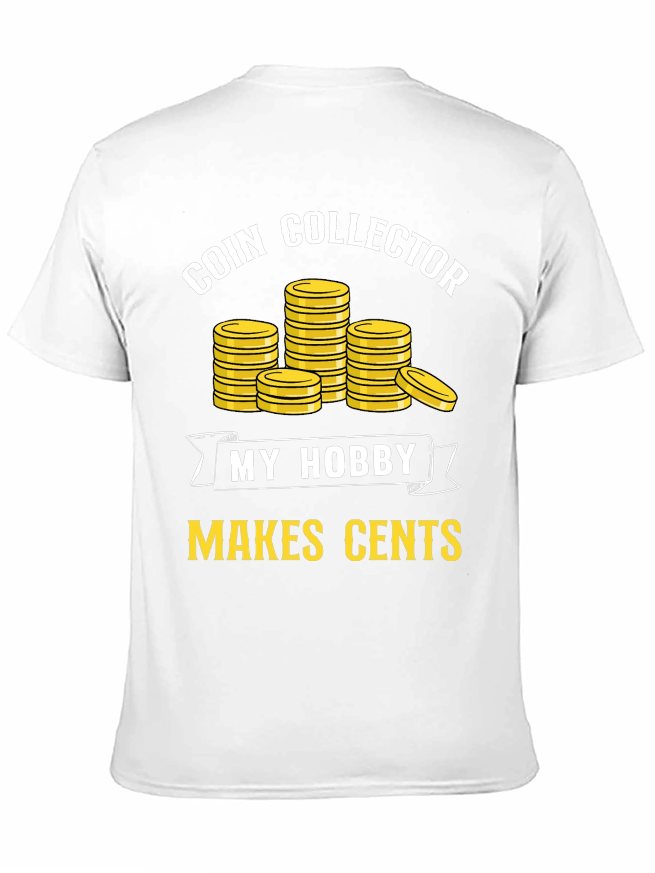 Coin Collector Hobby T-Shirt - Makes Cents!