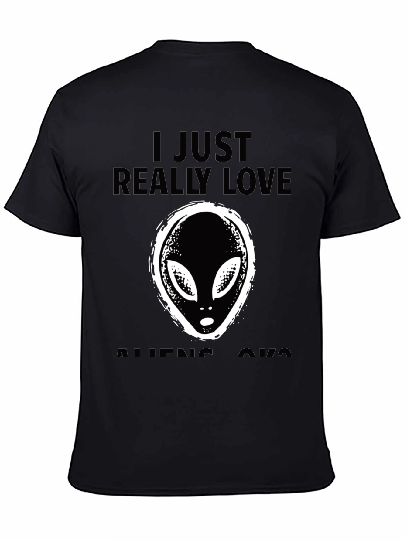 I Just Really Love Aliens OK? T-Shirt