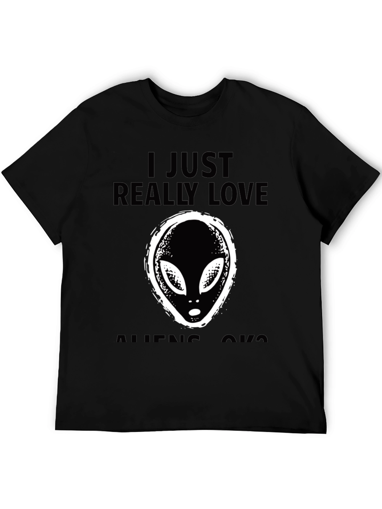 I Just Really Love Aliens OK? T-Shirt