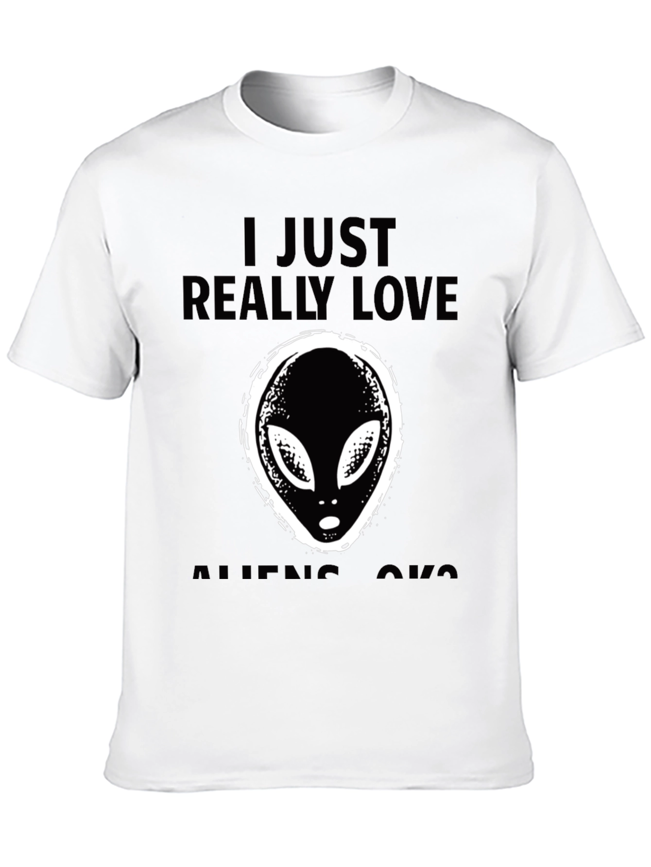 I Just Really Love Aliens OK? T-Shirt