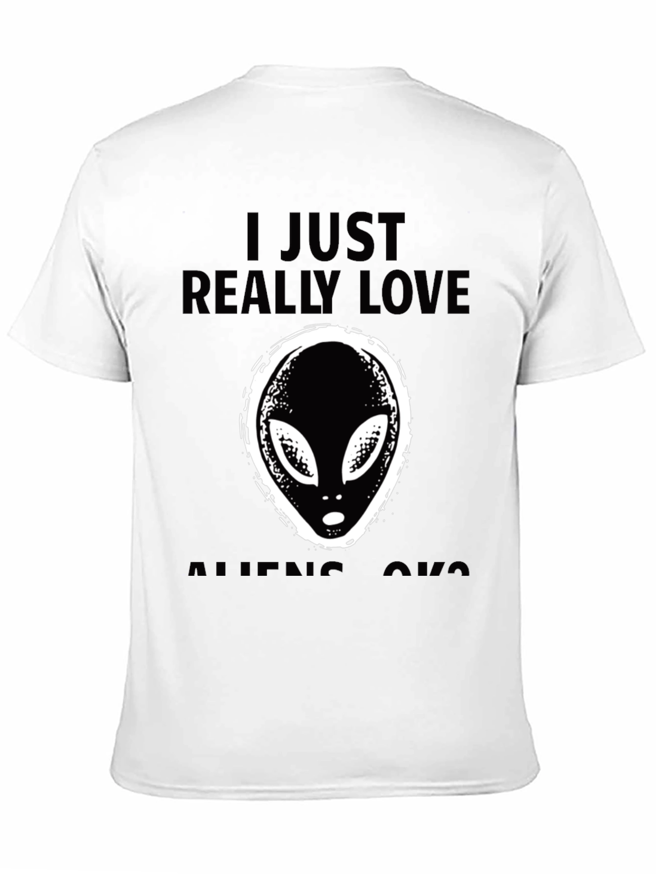 I Just Really Love Aliens OK? T-Shirt