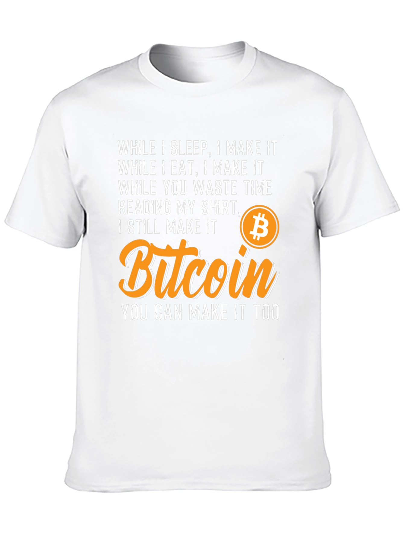 Bitcoin T-Shirt - While I Sleep I Make It