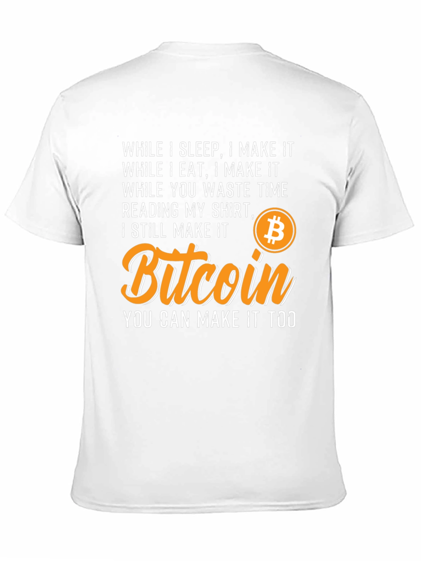 Bitcoin T-Shirt - While I Sleep I Make It