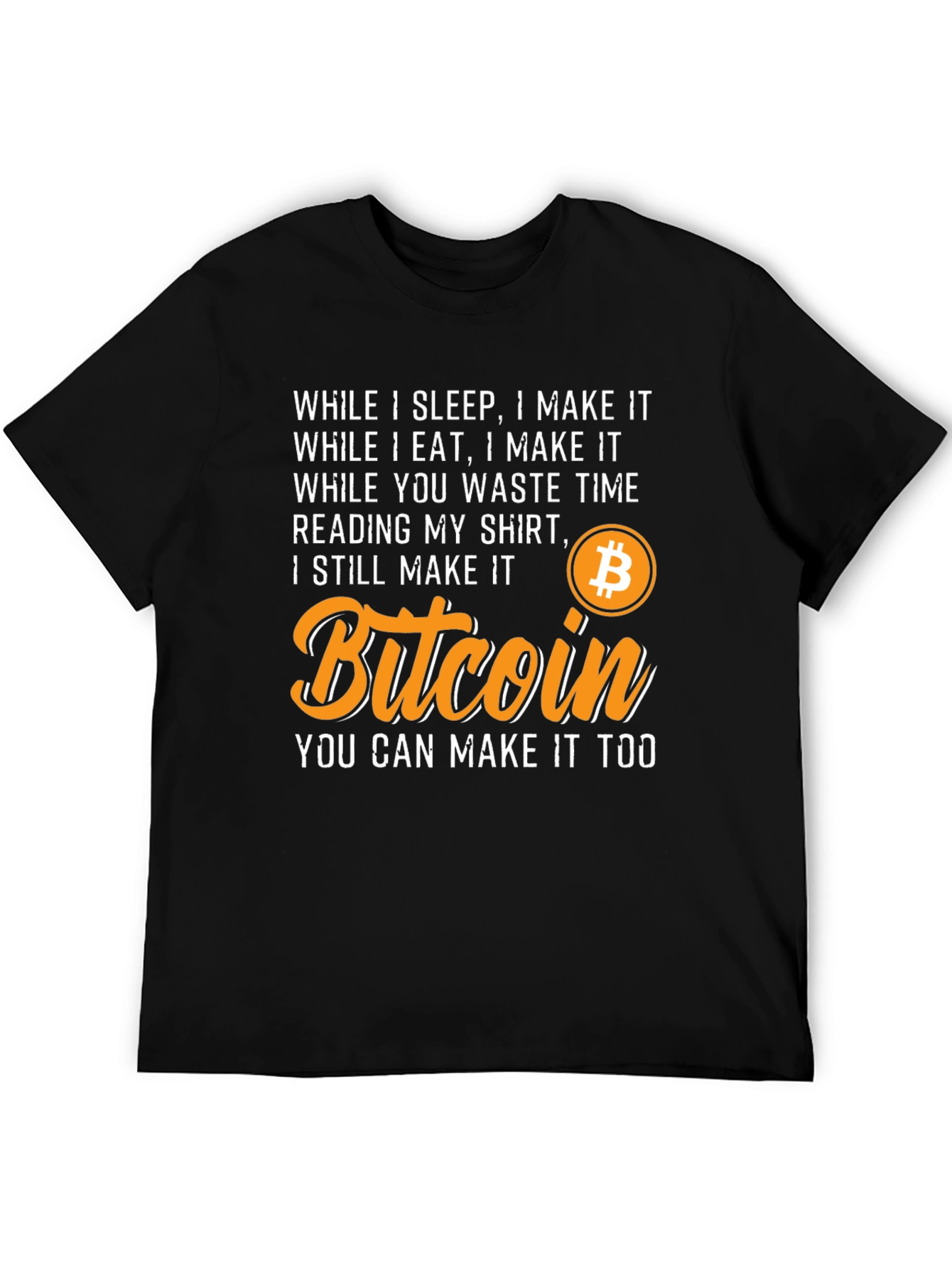 Bitcoin T-Shirt - While I Sleep I Make It