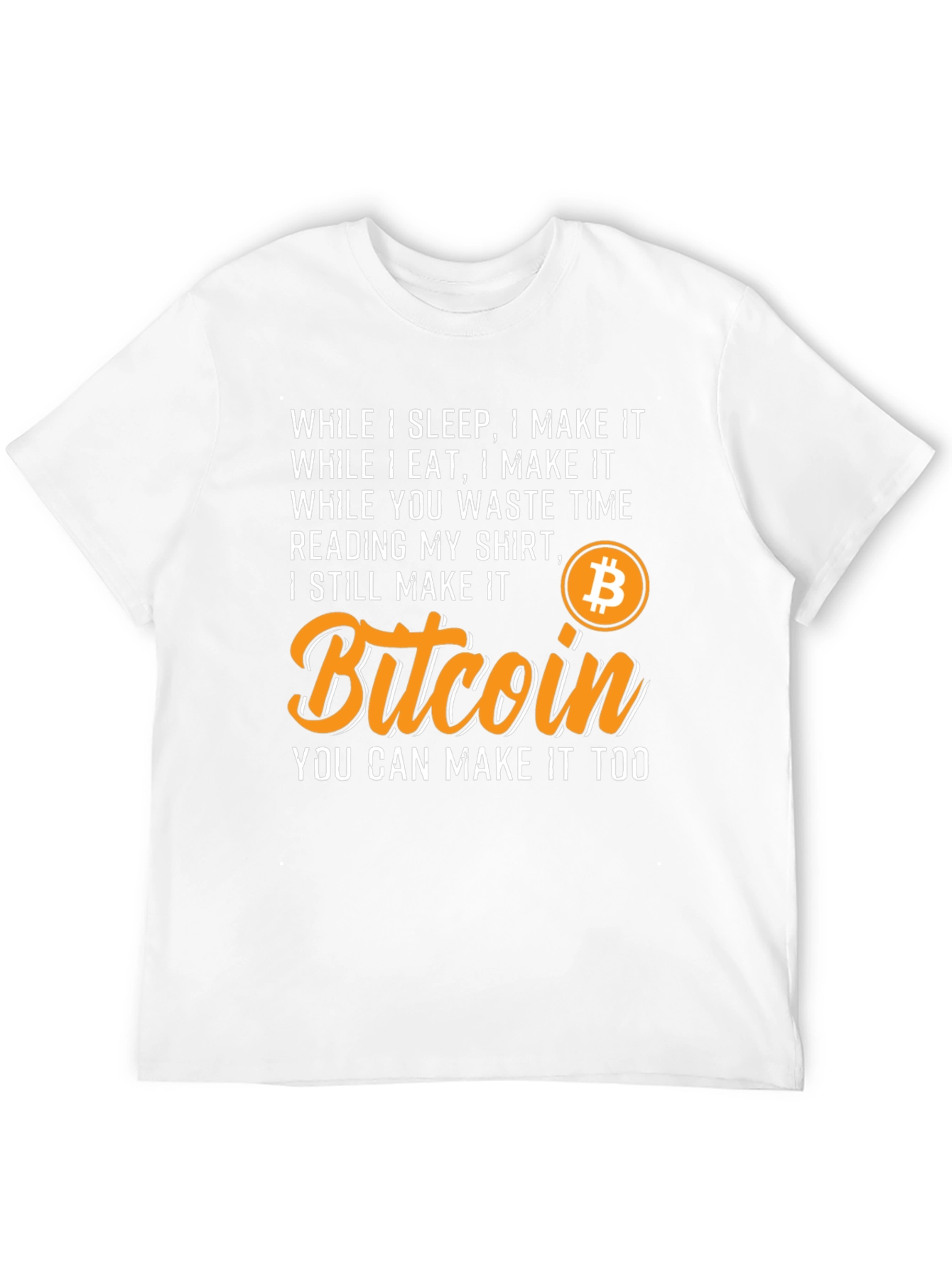 Bitcoin T-Shirt - While I Sleep I Make It