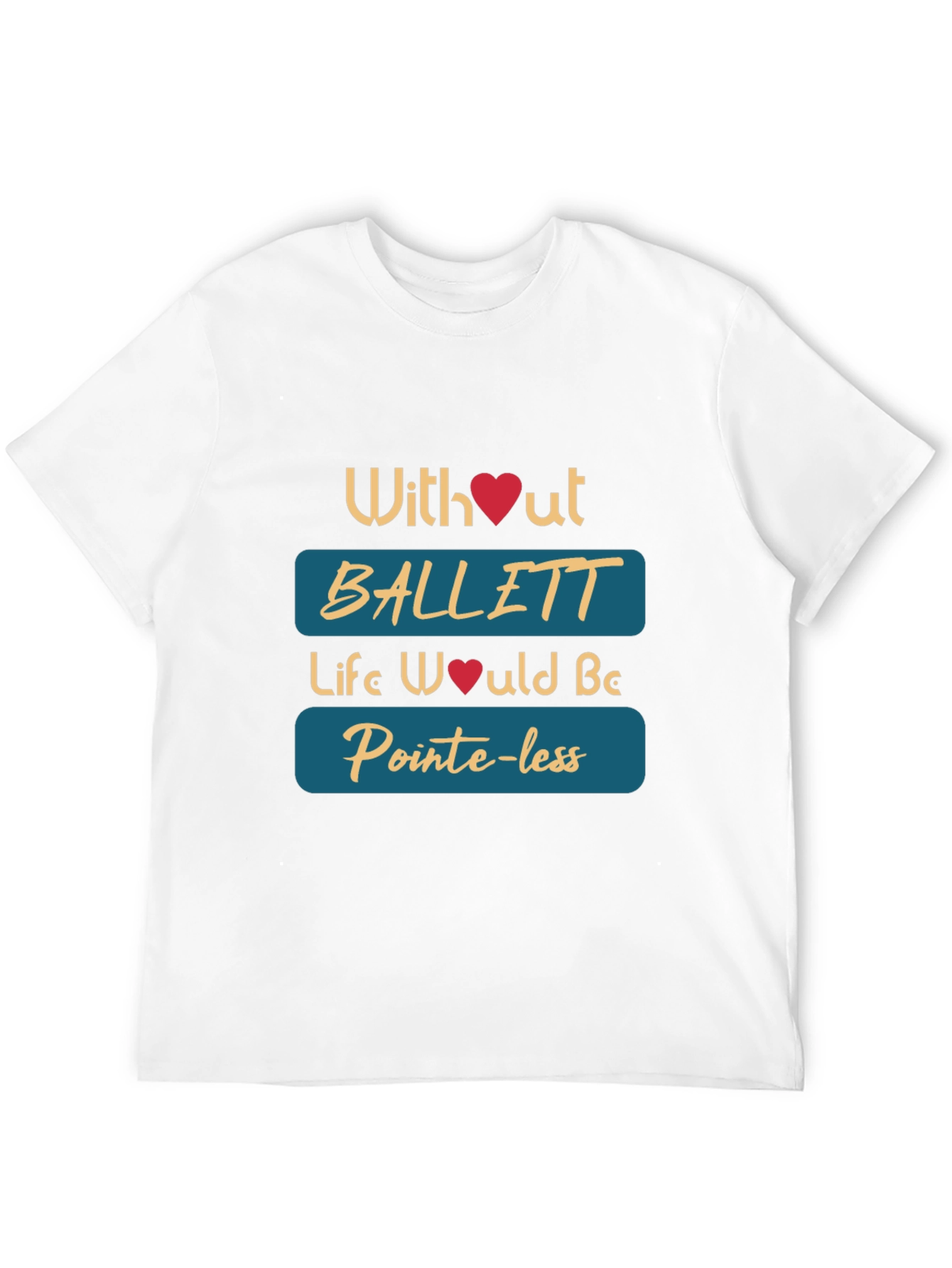 Ballet Lovers T-Shirt - Pointe-less Without Ballet