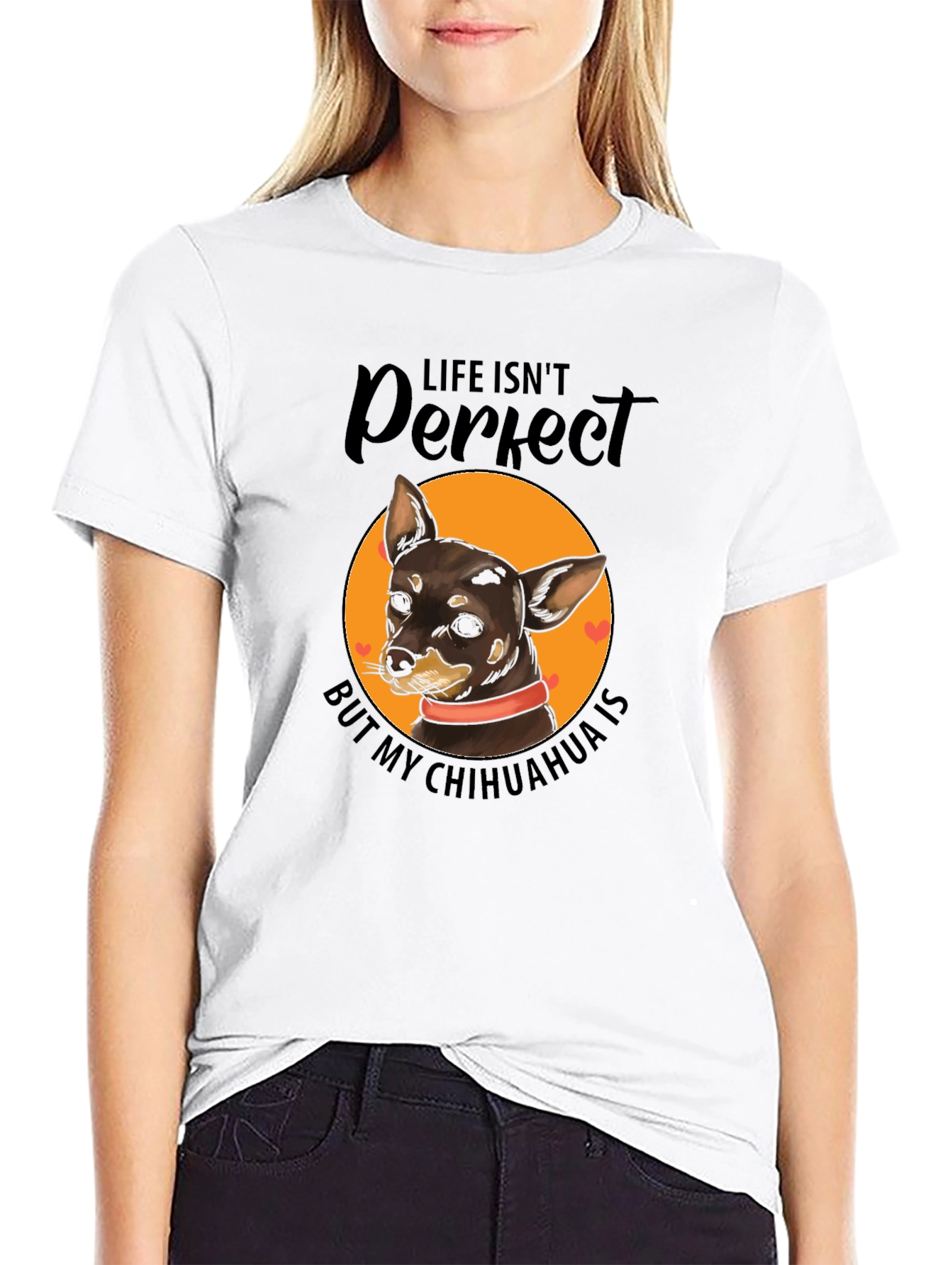Life Isnt Perfect Chihuahua T-Shirt