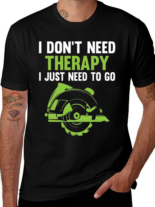 Funny Woodworking T-Shirt: I Dont Need Therapy