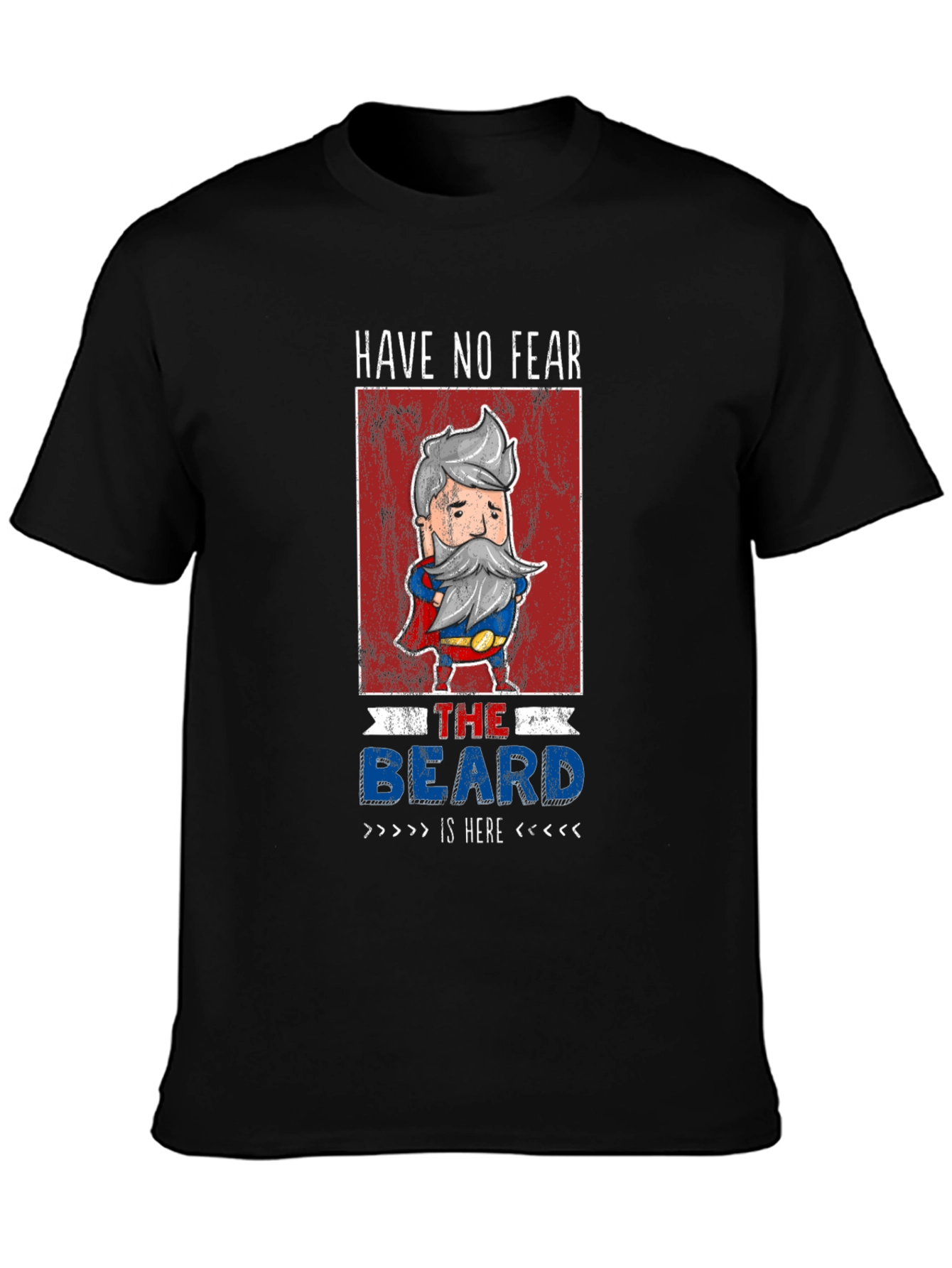 Have No Fear The Beard Is Here T-Shirt