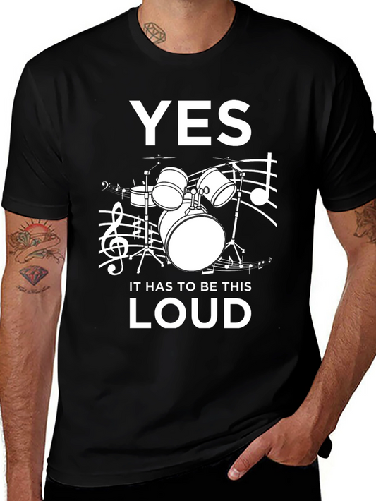 Yes It Has to Be This Loud! Drummer T-Shirt