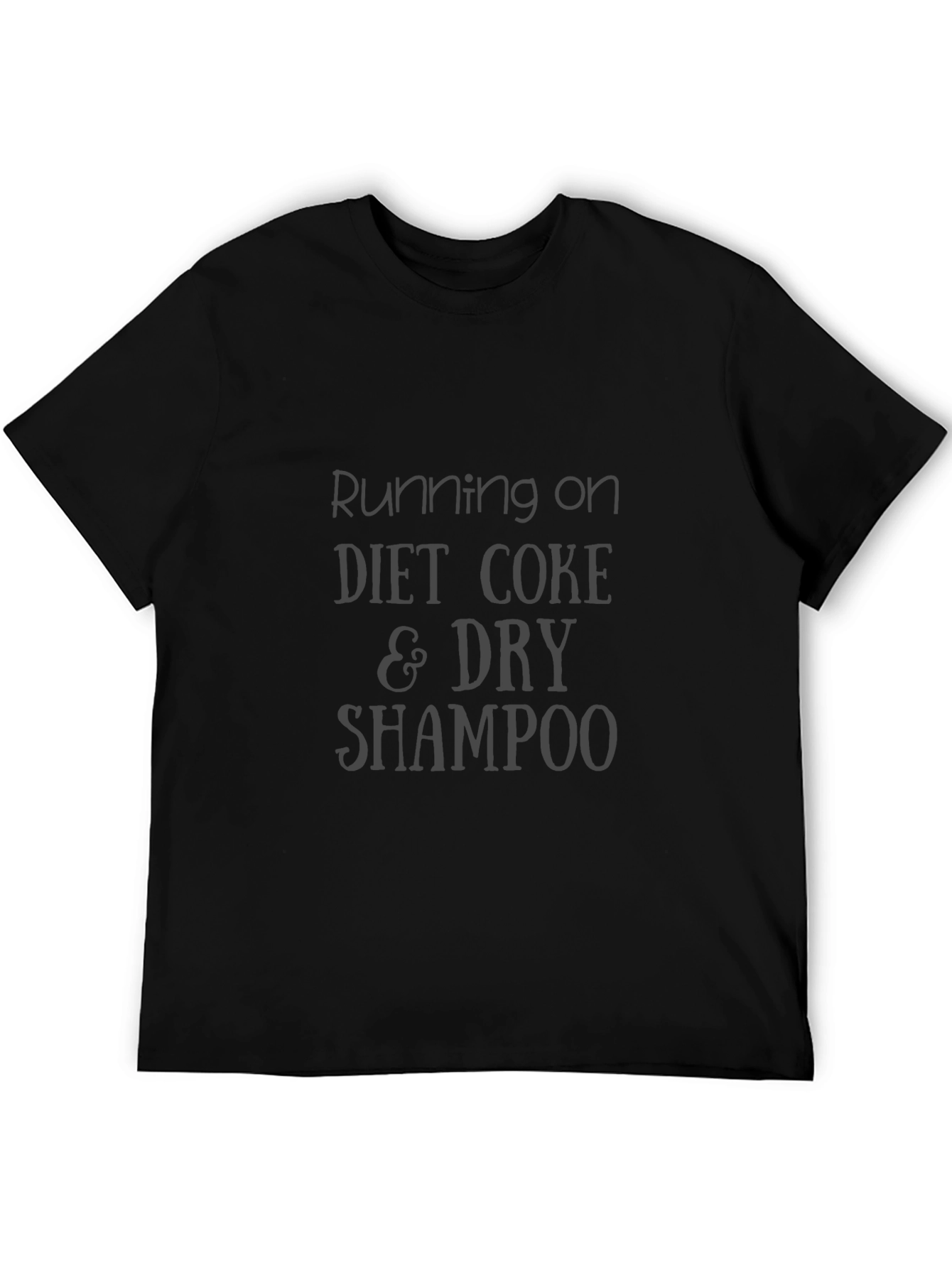 Running on Diet Coke & Dry Shampoo T-Shirt