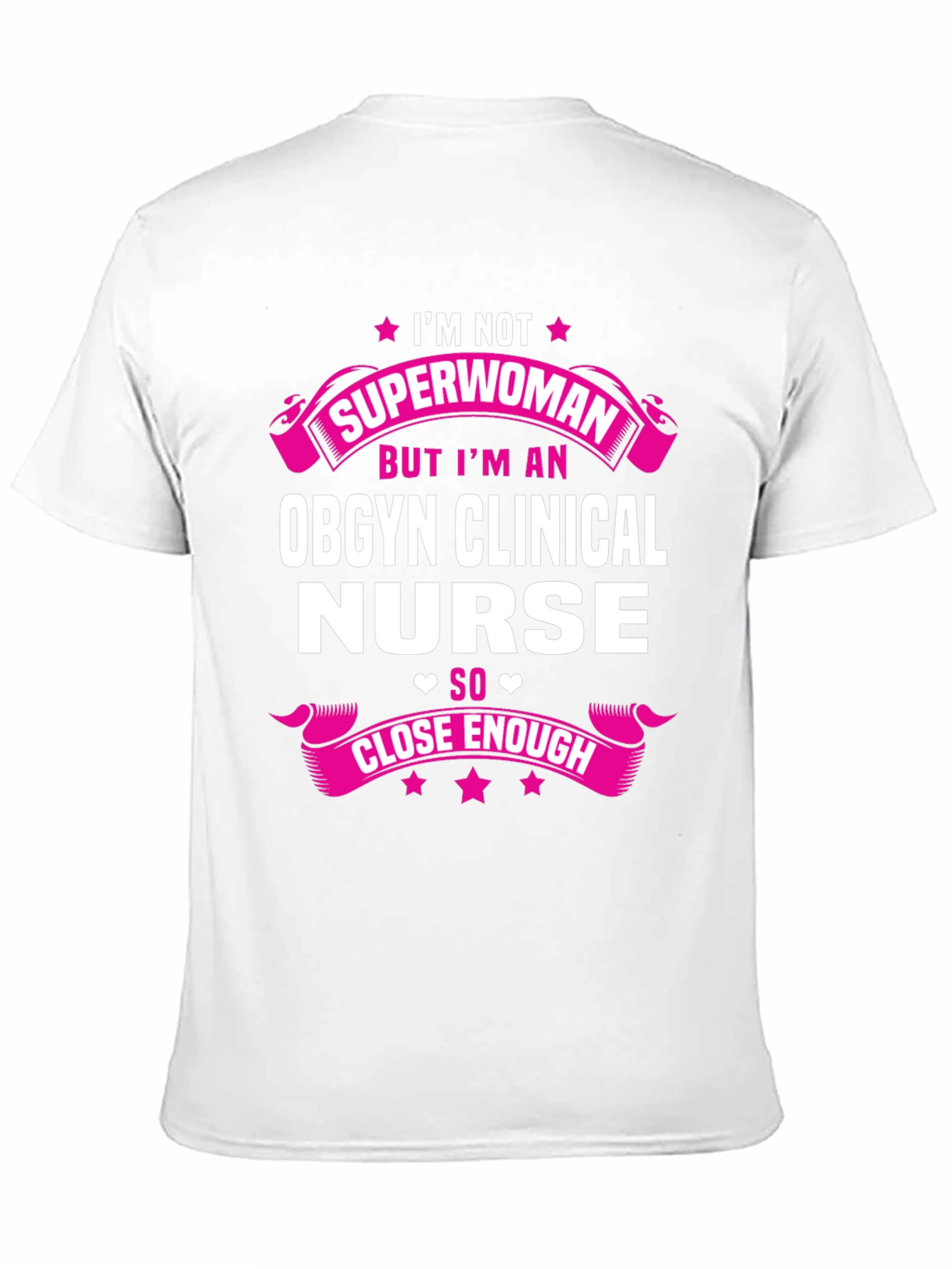 OBGYN Clinical Nurse T-Shirt - Superwoman Close Enough