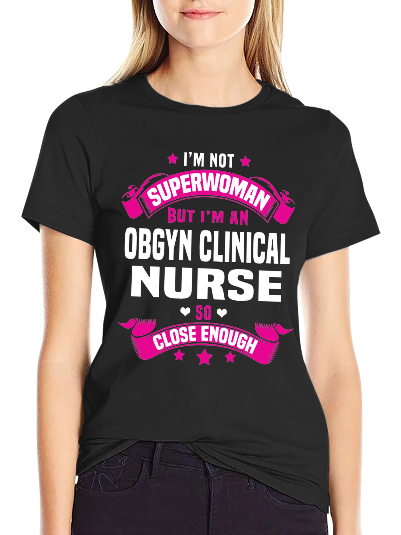 OBGYN Clinical Nurse T-Shirt - Superwoman Close Enough