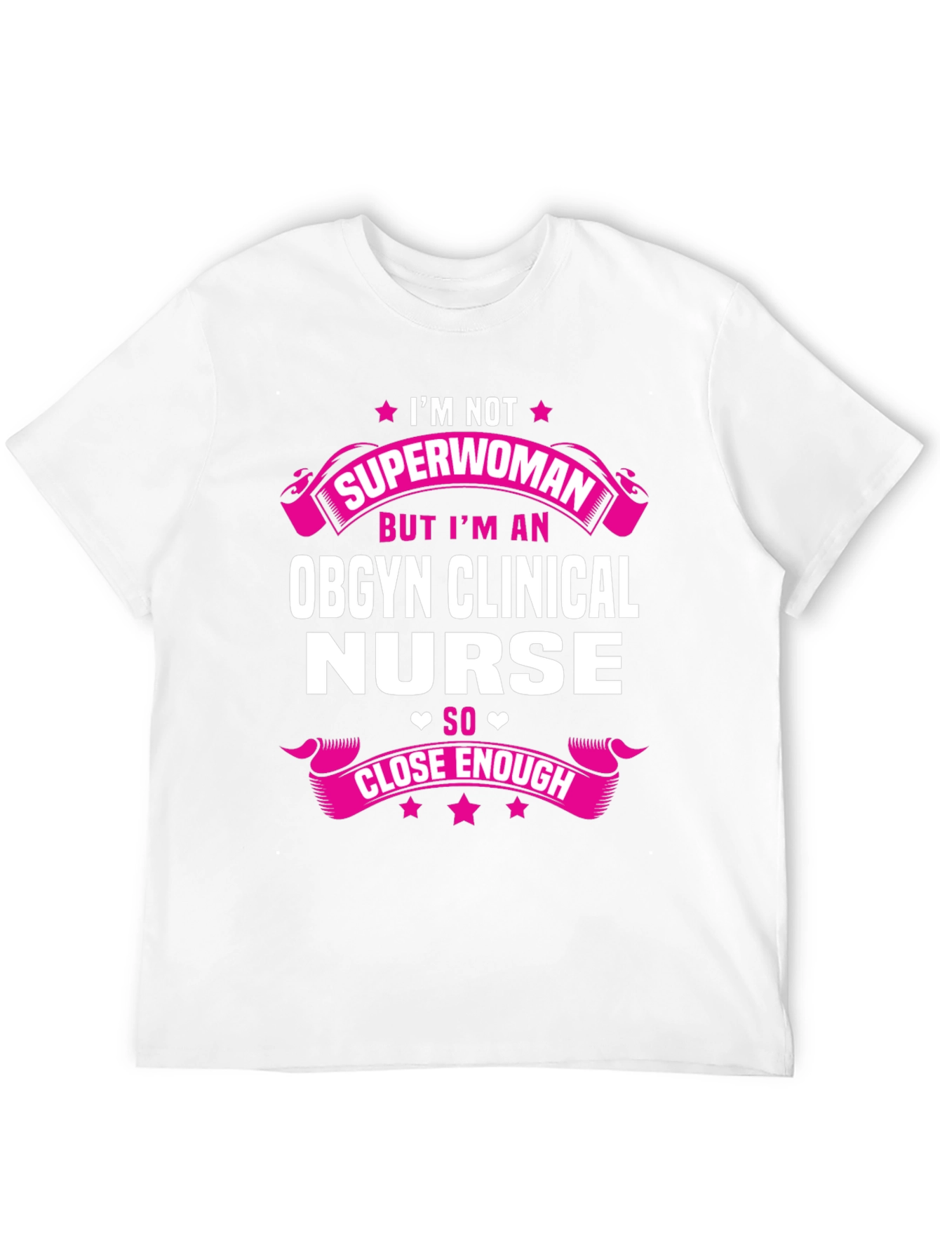 OBGYN Clinical Nurse T-Shirt - Superwoman Close Enough