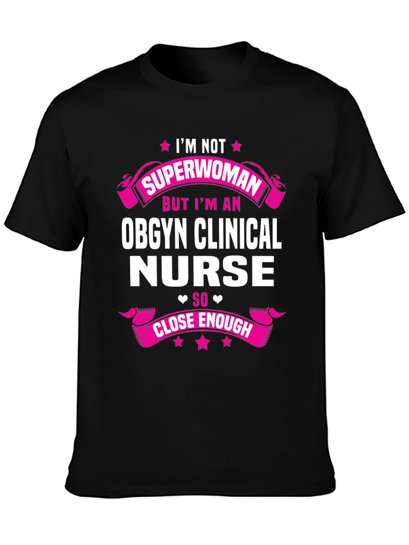 OBGYN Clinical Nurse T-Shirt - Superwoman Close Enough