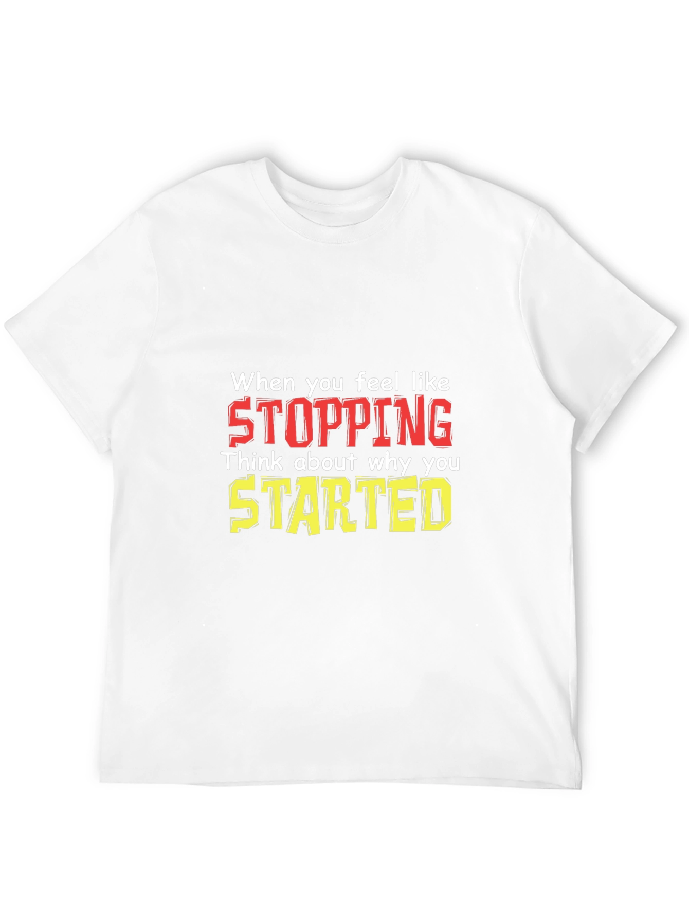 Inspirational Motivational T-Shirt: Stopping vs. Starting