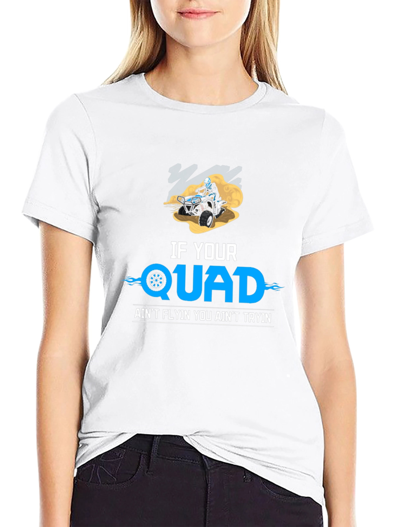 If Your Quad Aint Flyin T-Shirt