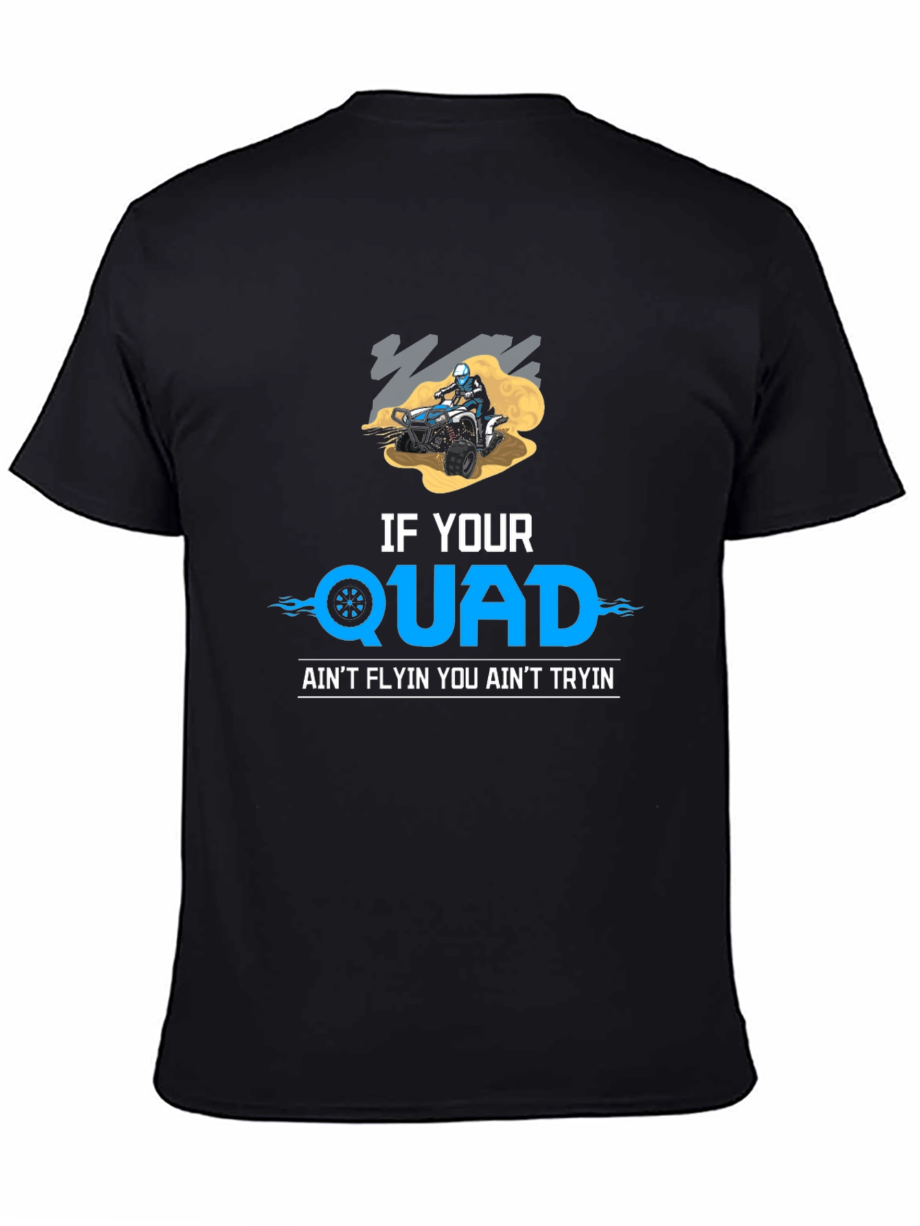 If Your Quad Aint Flyin T-Shirt