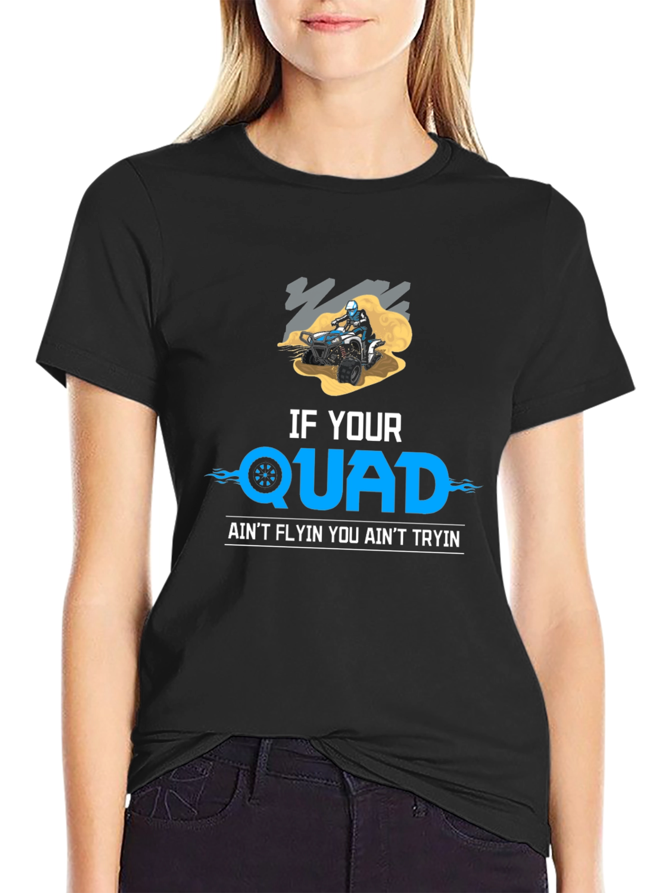 If Your Quad Aint Flyin T-Shirt