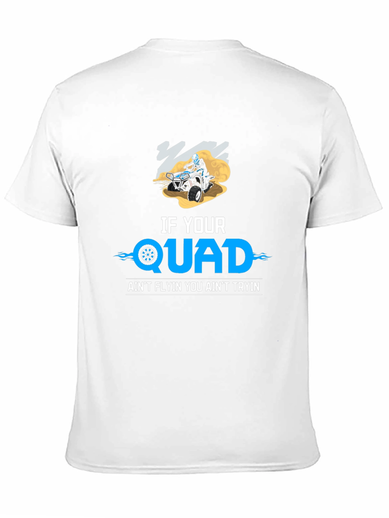 If Your Quad Aint Flyin T-Shirt