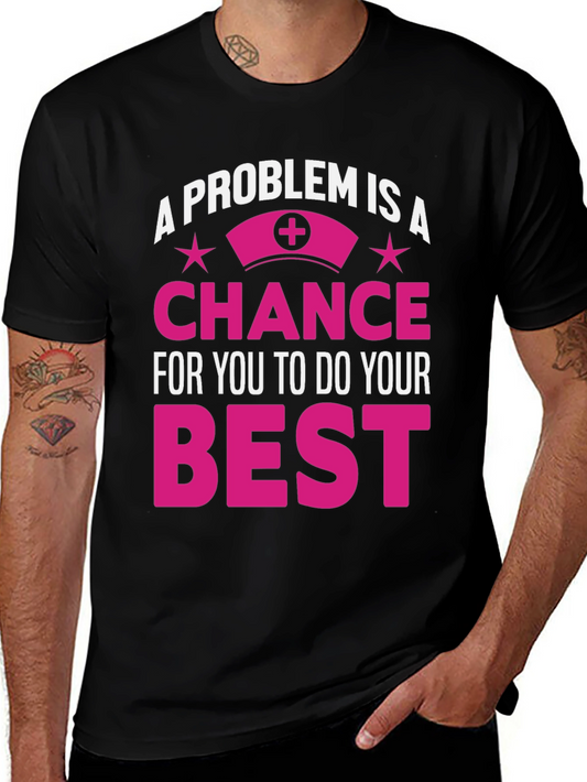 Nurse T-Shirt: Problem is a Chance to Do Your Best!