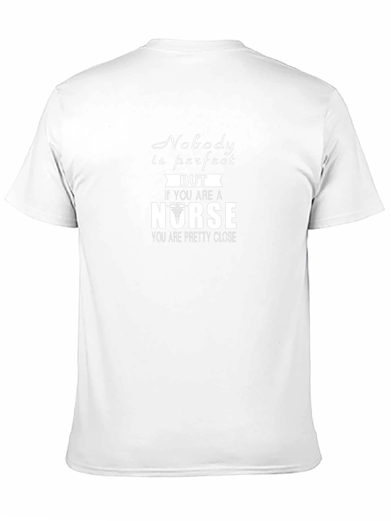 Nurse T-Shirt: Nobody is Perfect But Nurse Close