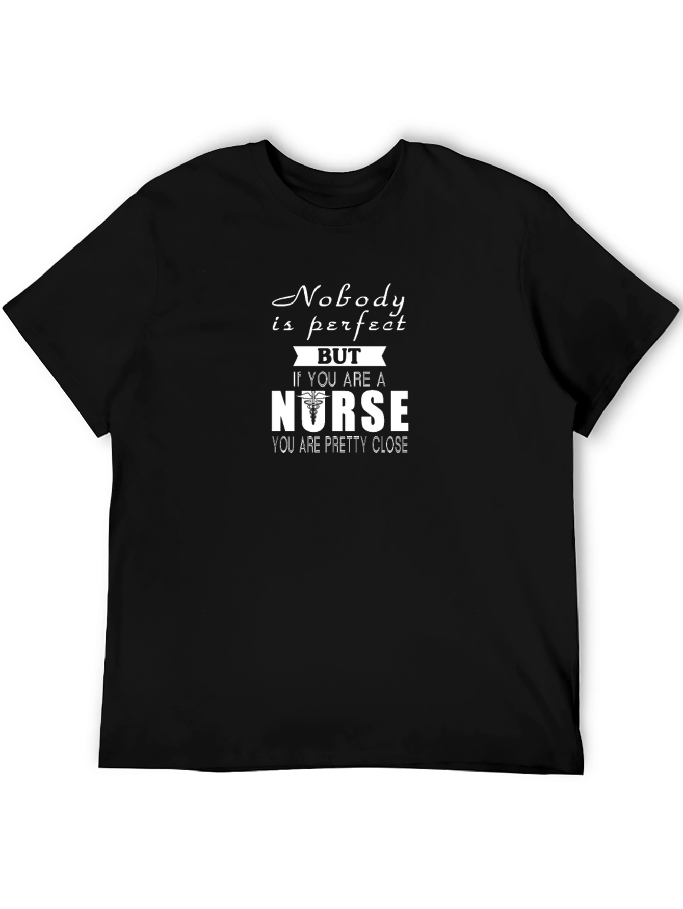 Nurse T-Shirt: Nobody is Perfect But Nurse Close