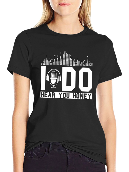 I DO Hear You Honey Black Graphic T-Shirt
