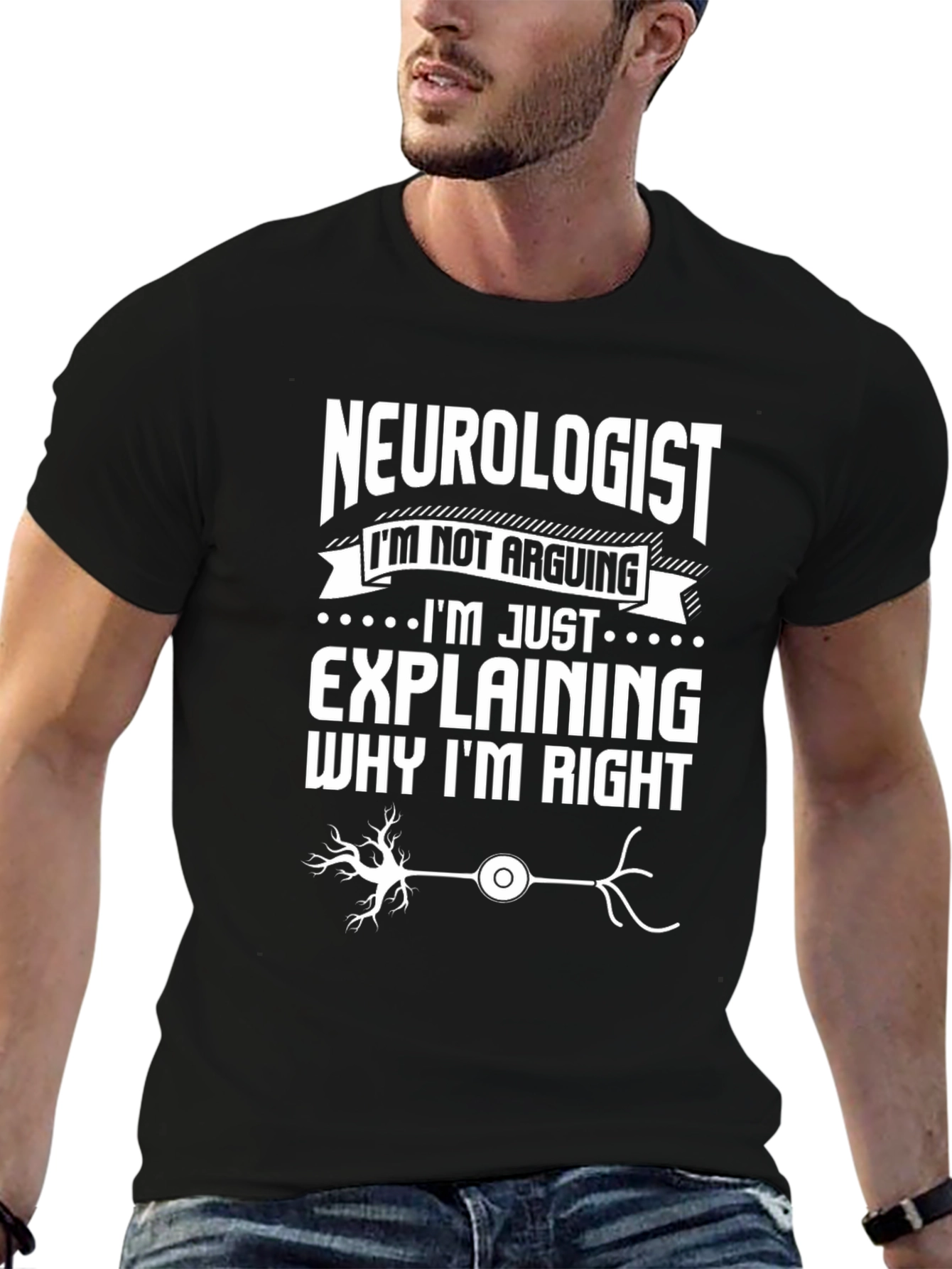 Neurologist T-Shirt: Im Not Arguing Explaining Why Im Right