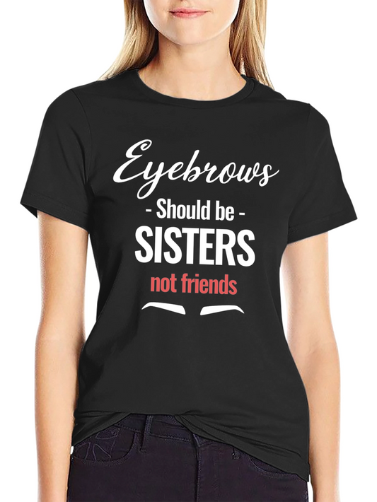 Eyebrows Sisters Funny Graphic Tee