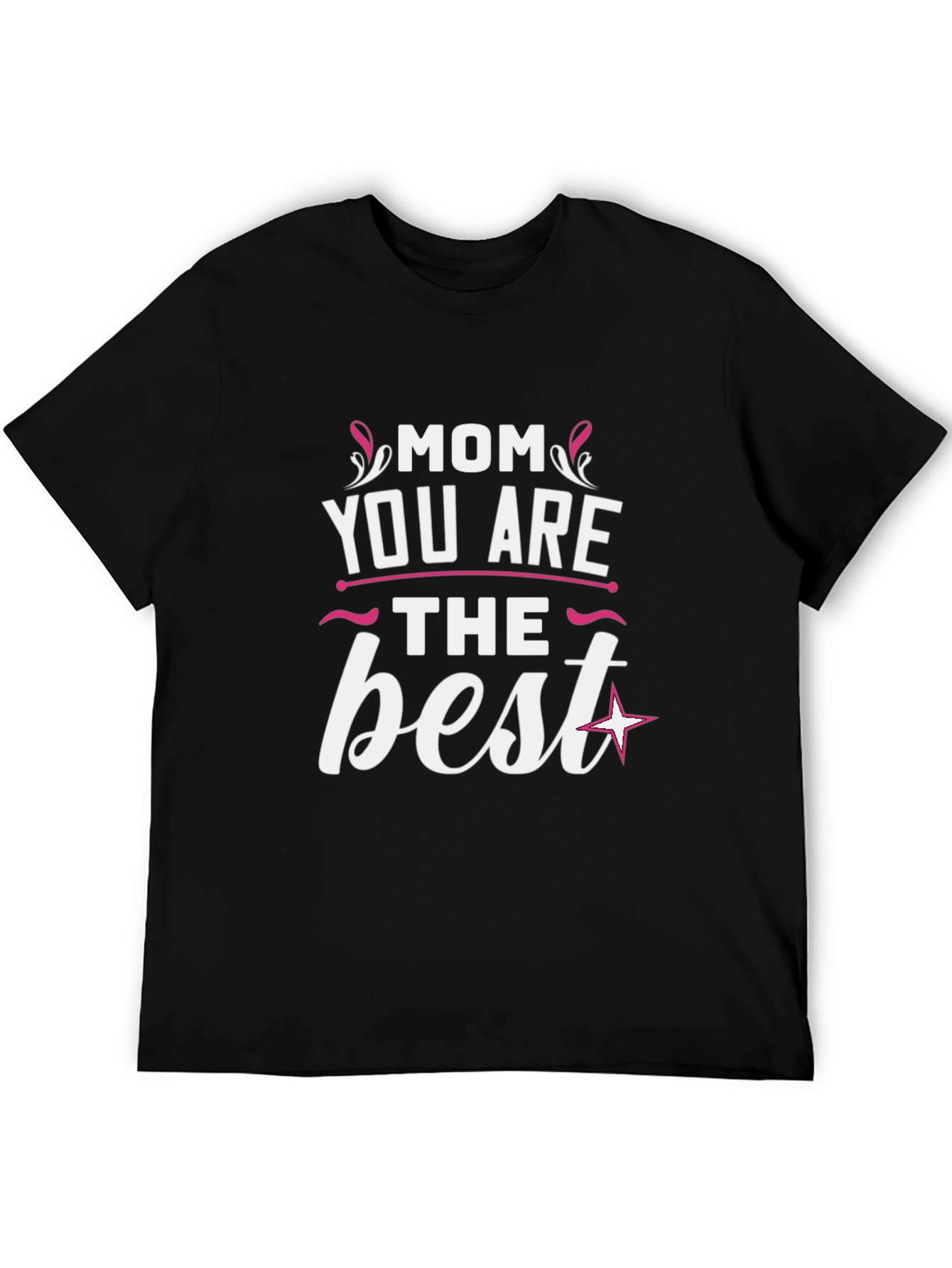 Mom You Are The Best Graphic T-Shirt