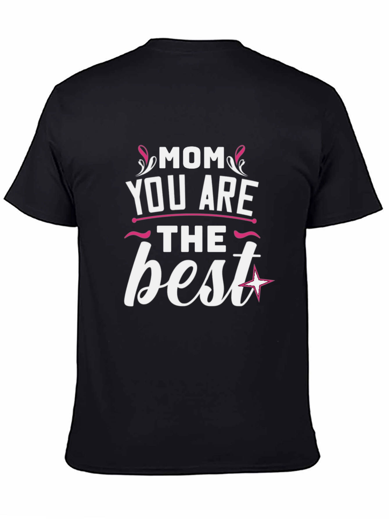 Mom You Are The Best Graphic T-Shirt