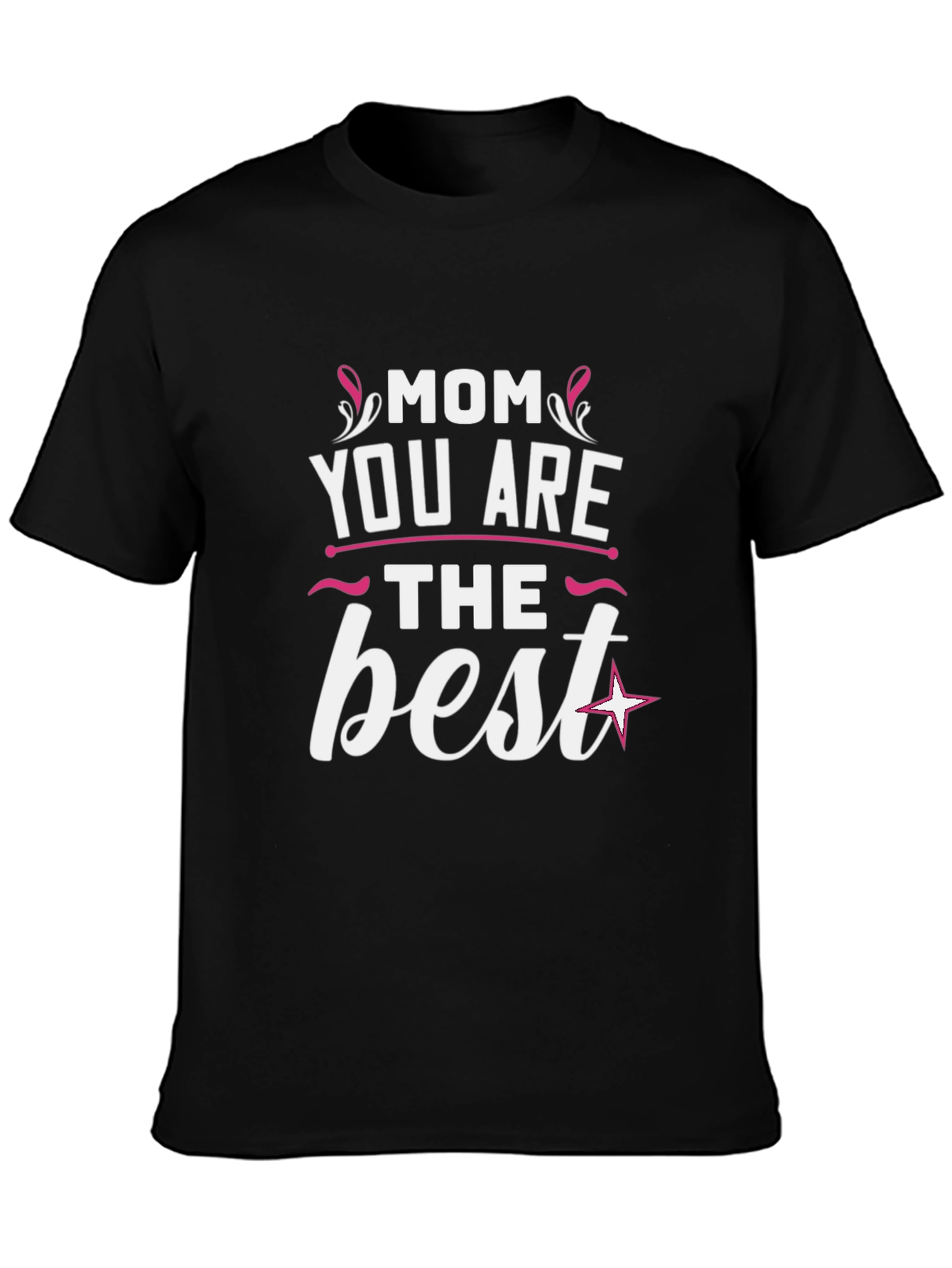 Mom You Are The Best Graphic T-Shirt
