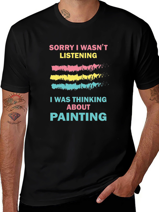 Funny Painting T-Shirt: Sorry I Wasnt Listening