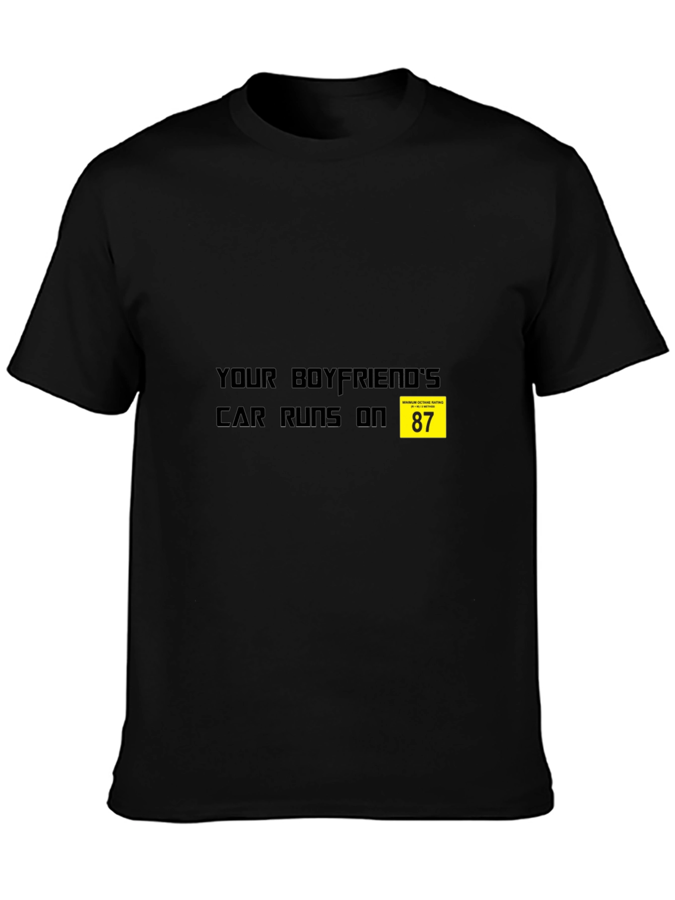 Your Boyfriends Car Runs on 87 T-Shirt - Black