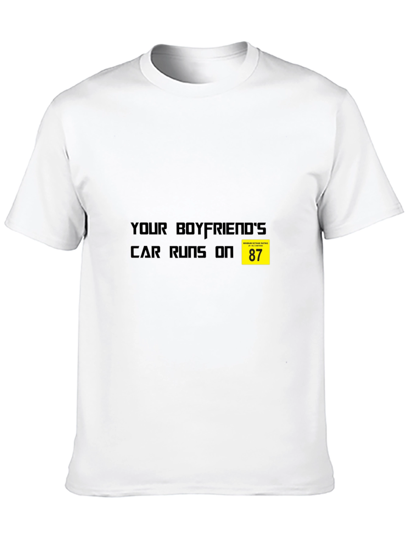 Your Boyfriends Car Runs on 87 T-Shirt - Black