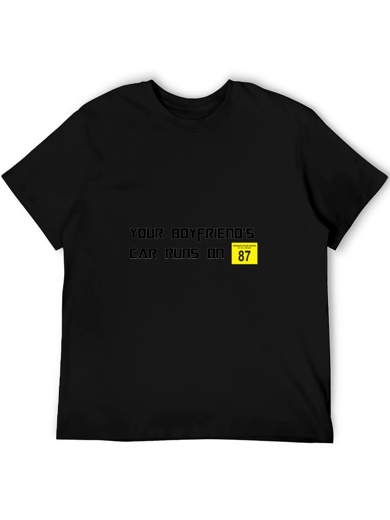 Your Boyfriends Car Runs on 87 T-Shirt - Black