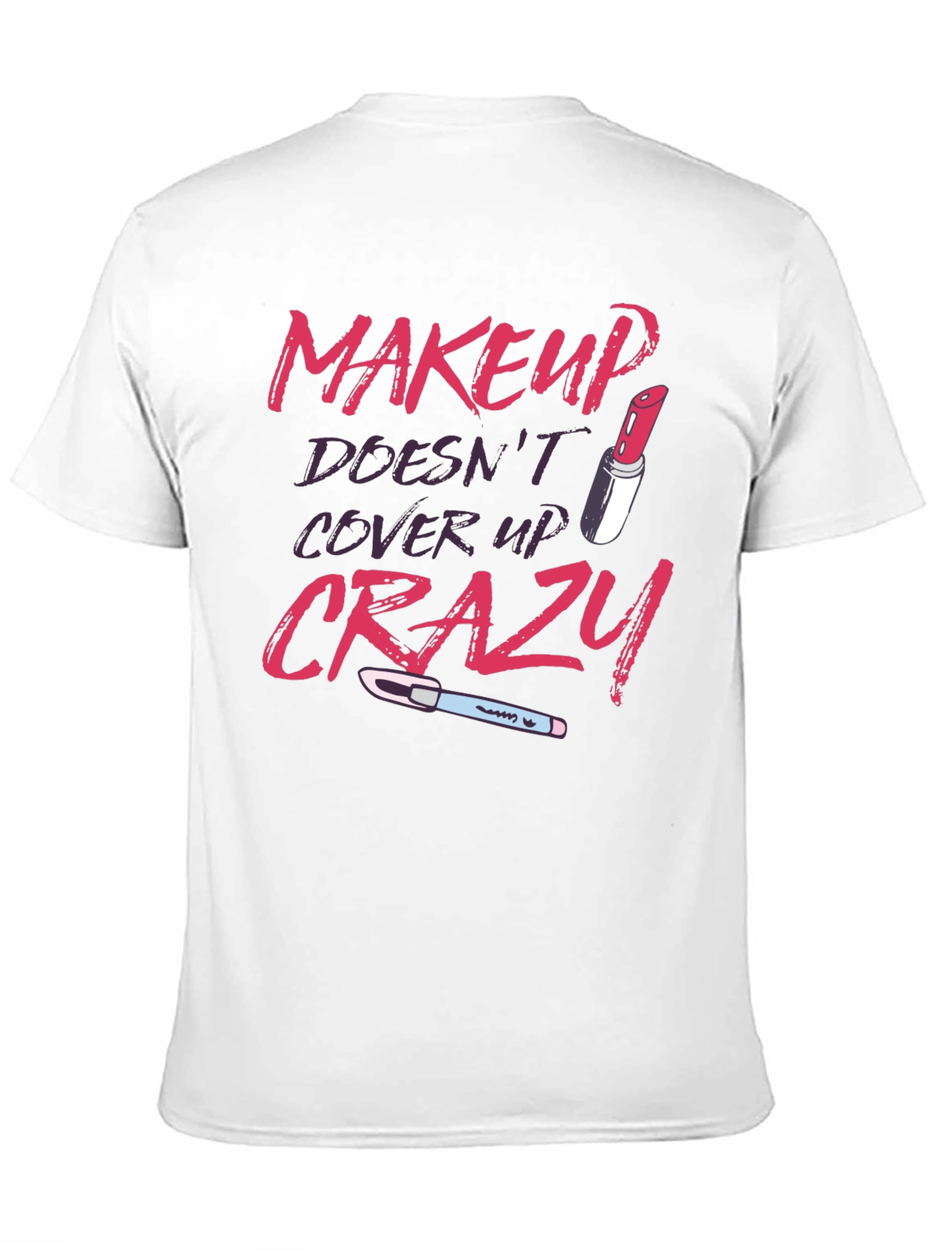 Makeup Doesnt Cover Crazy Graphic T-Shirt