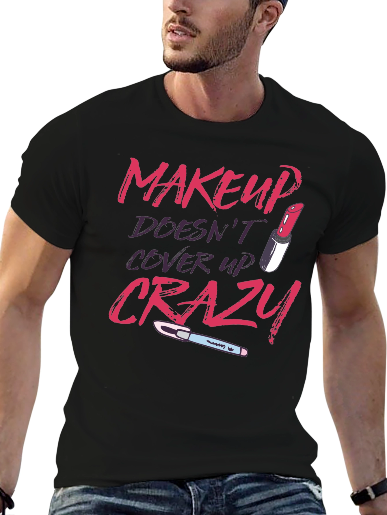 Makeup Doesnt Cover Crazy Graphic T-Shirt