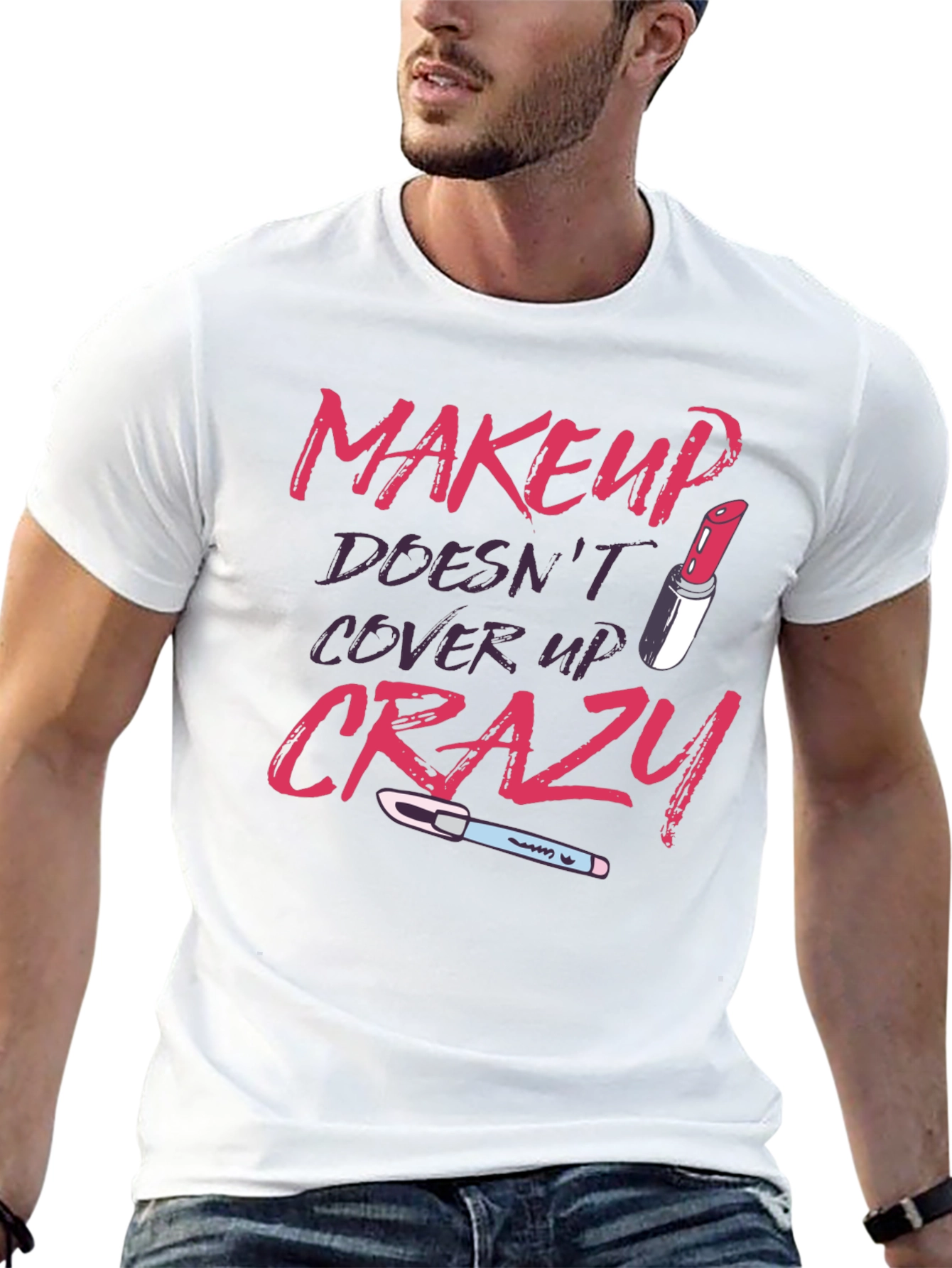 Makeup Doesnt Cover Crazy Graphic T-Shirt